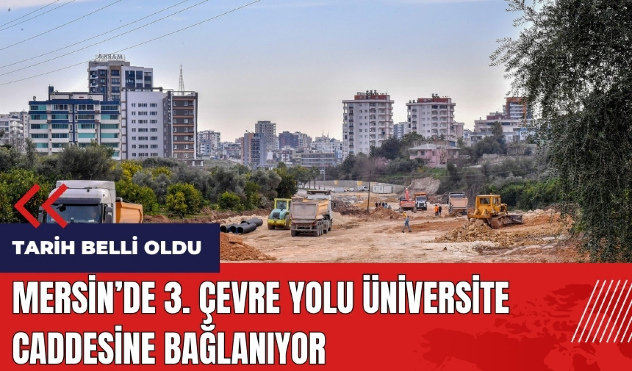 Mersin'de 3. Çevre Yolu üniversite caddesine bağlanıyor