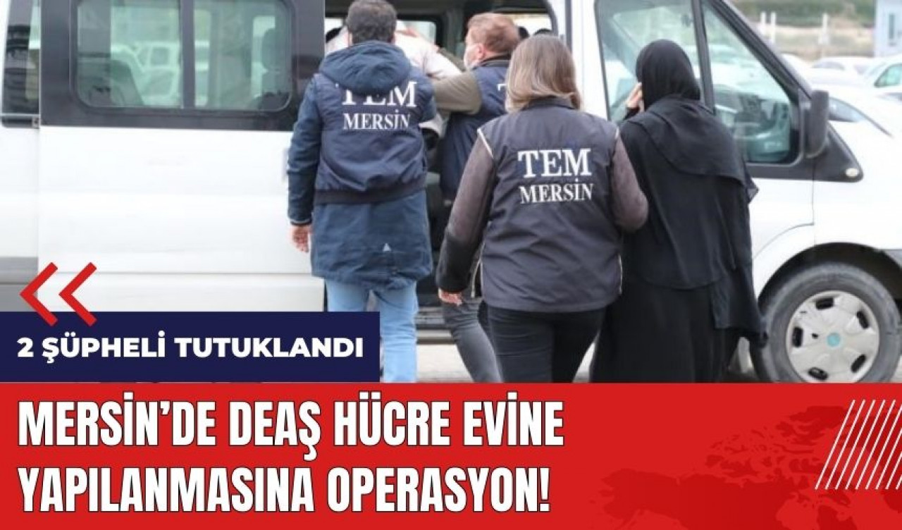 Mersin'de DE*Ş hücre evine yapılanmasına operasyon!