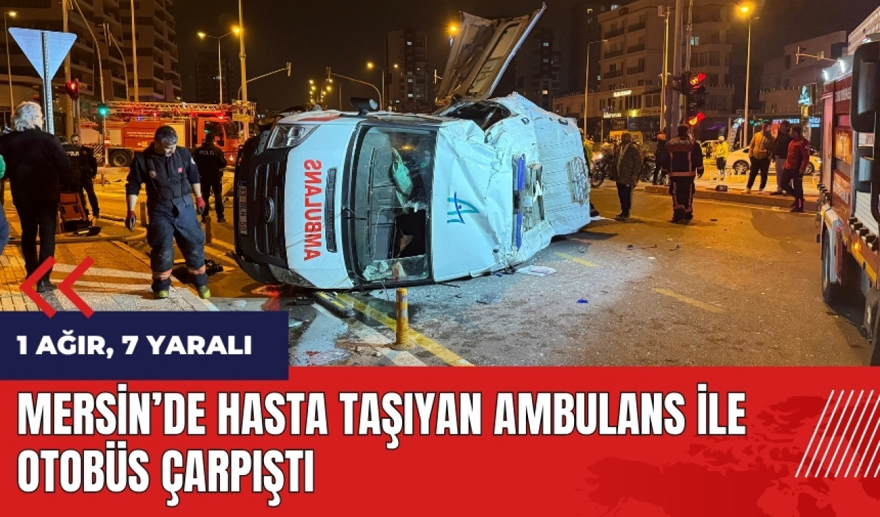 Mersin'de hasta taşıyan ambulans ile otobüs çarpıştı