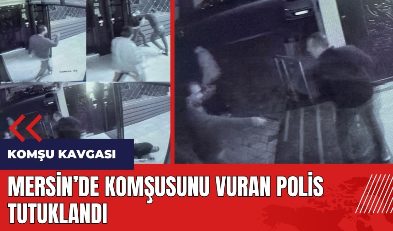 Mersin'de komşusunu vuran polis tutuklandı