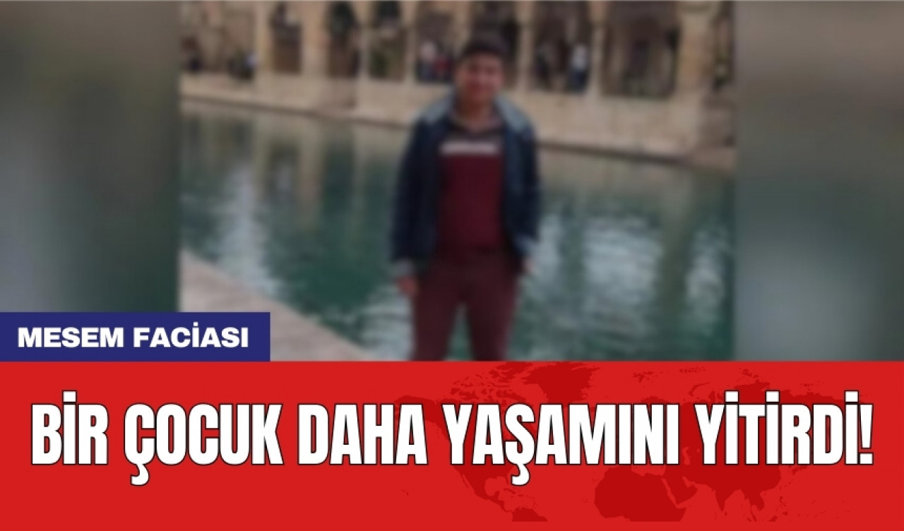 MESEM faciası: Bir çocuk daha yaşamını yitirdi!