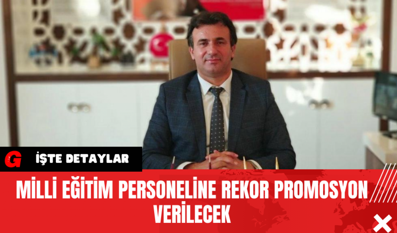 Milli Eğitim Personeline Rekor Promosyon verilecek