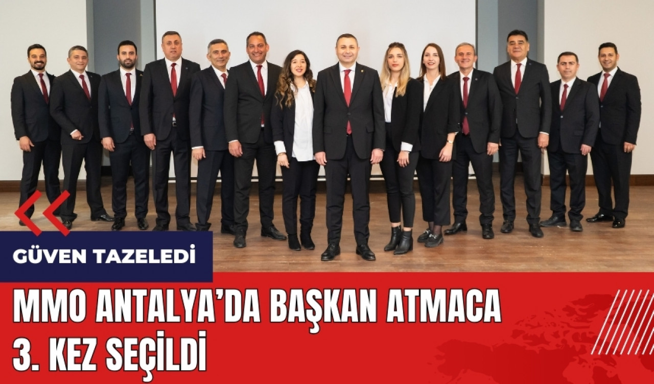 MMO Antalya'da Başkan Atmaca 3. kez seçildi