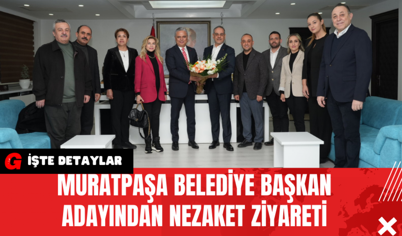 Muratpaşa Belediye Başkan Adayından Nezaket Ziyareti