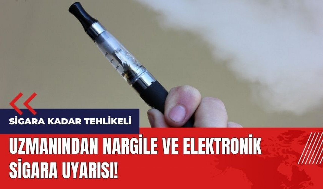 Nargile ve elektronik sigara uyarısı! Sigara kadar tehlikeli