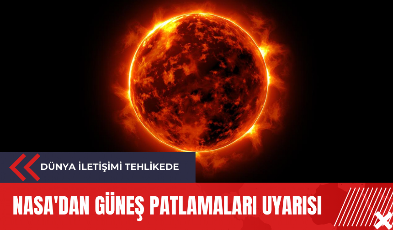 NASA'dan güneş patlamaları uyarısı: Dünya iletişimi tehlikede