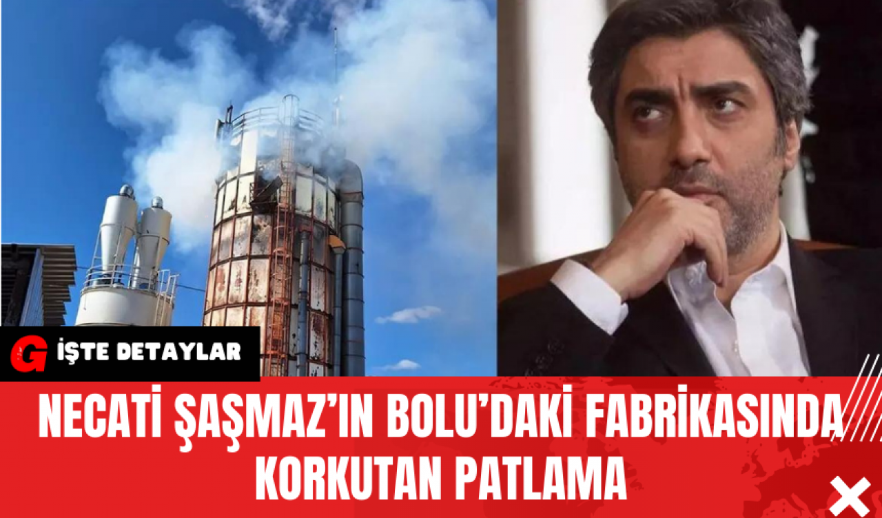 Necati Şaşmaz’ın Bolu’daki Fabrikasında Korkutan Patlama