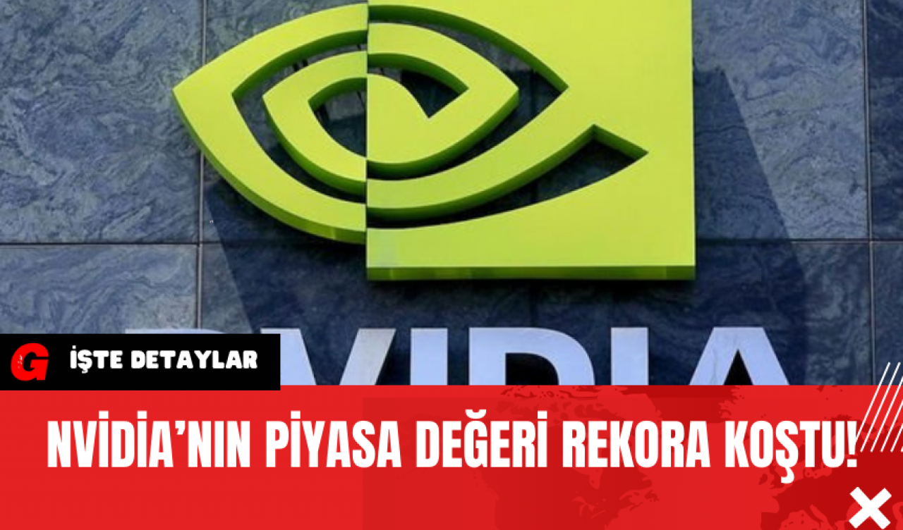 Nvidia’nın Piyasa Değeri Rekora Koştu!