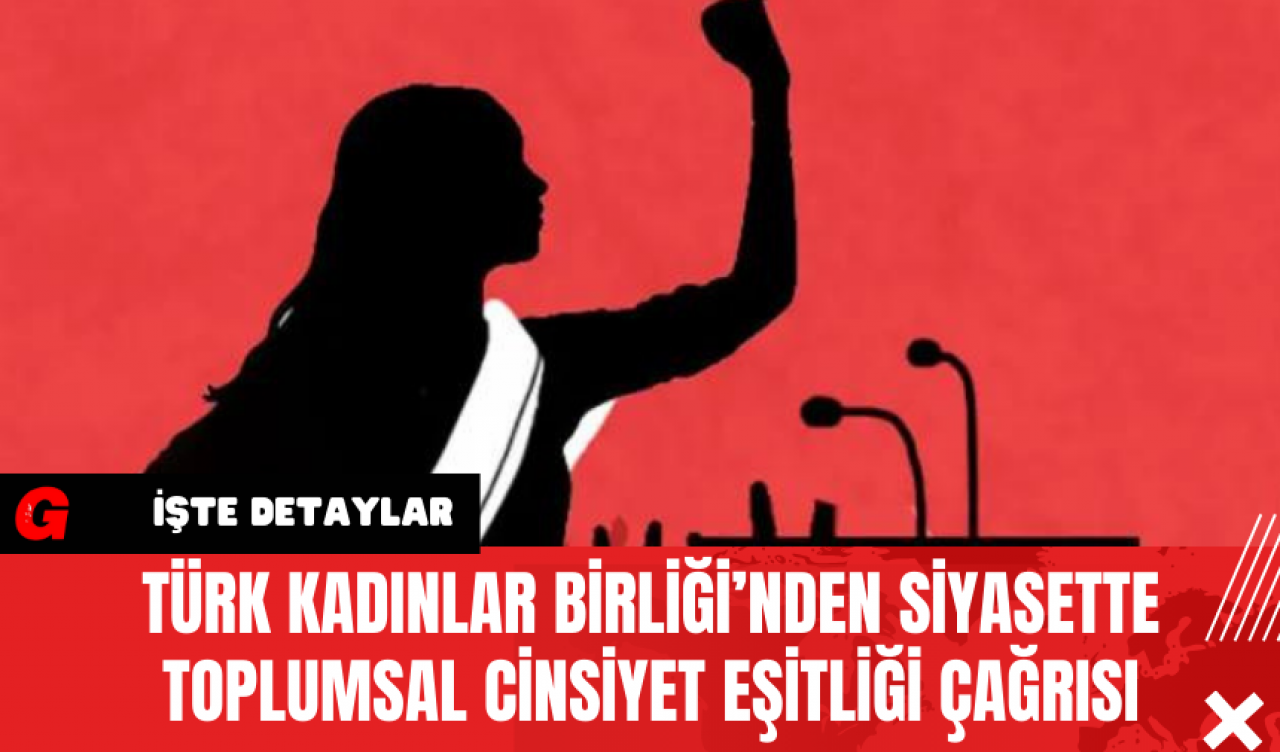 Türk Kadınlar Birliği’nden Siyasette Toplumsal Cinsiyet Eşitliği Çağrısı