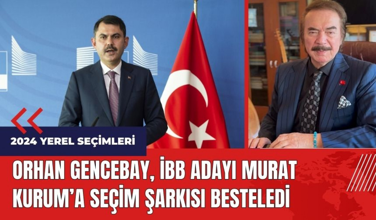 Orhan Gencebay İBB adayı Murat Kurum’a seçim şarkısı besteledi