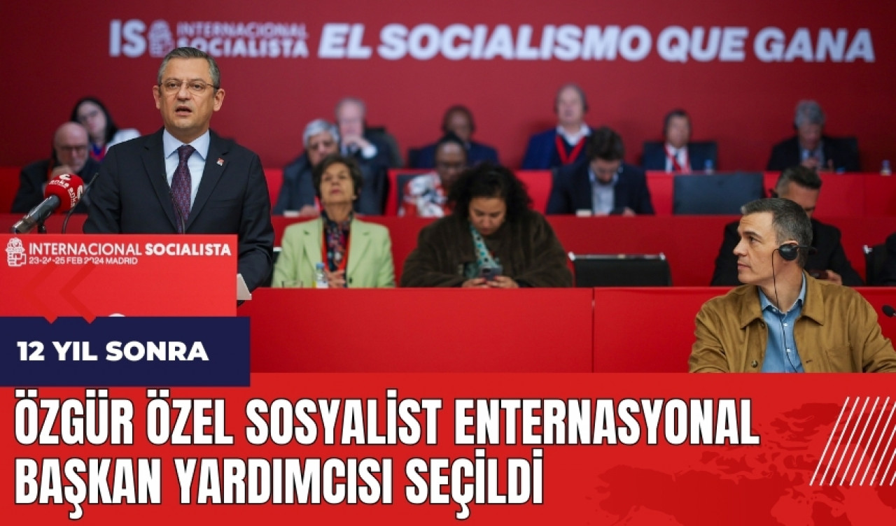 Özgür Özel Sosyalist Enternasyonal Başkan Yardımcısı seçildi