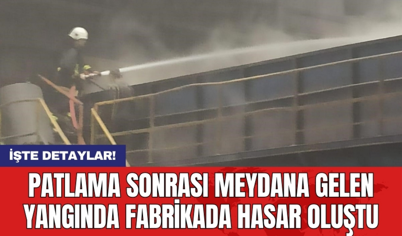 Patlama sonrası meydana gelen yangında fabrikada hasar oluştu