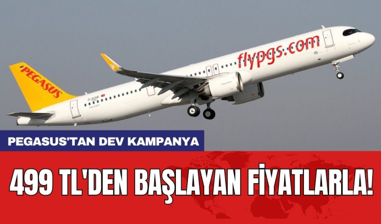 Pegasus'tan dev kampanya: 499 TL'den başlayan fiyatlarla!