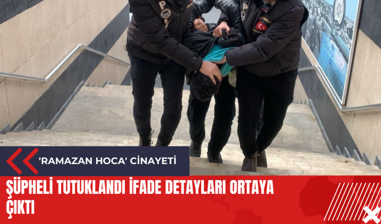 'Ramazan Hoca' cinayeti: şüpheli tutuklandı ifade detayları ortaya çıktı