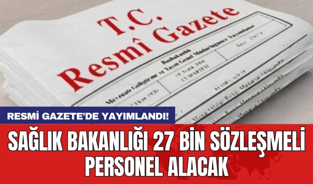 Resmi Gazete'de yayımlandı! Sağlık Bakanlığı 27 bin sözleşmeli personel alacak