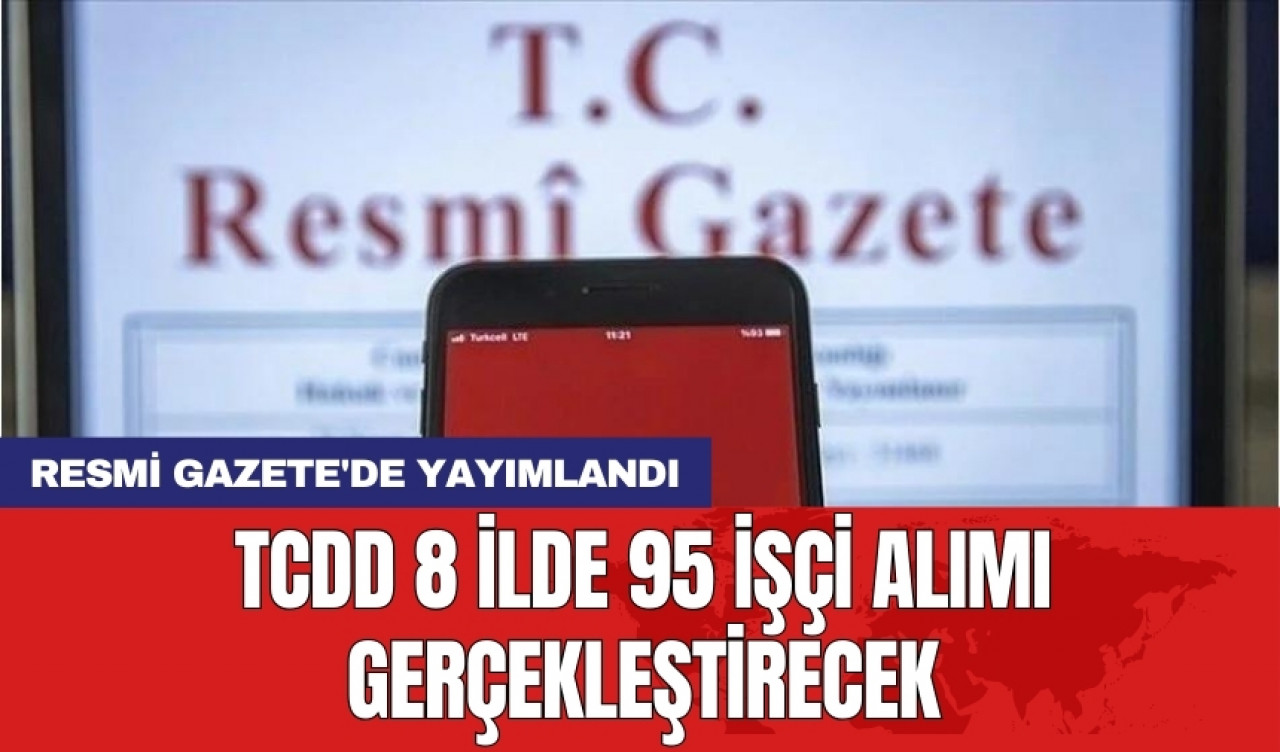 Resmi Gazete'de yayımlandı: TCDD 8 ilde 95 işçi alımı gerçekleştirecek