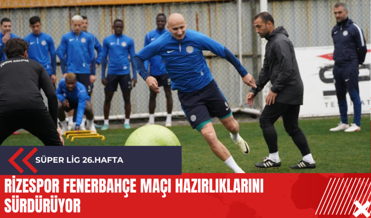 Rizespor Fenerbahçe maçı hazırlıklarını sürdürüyor