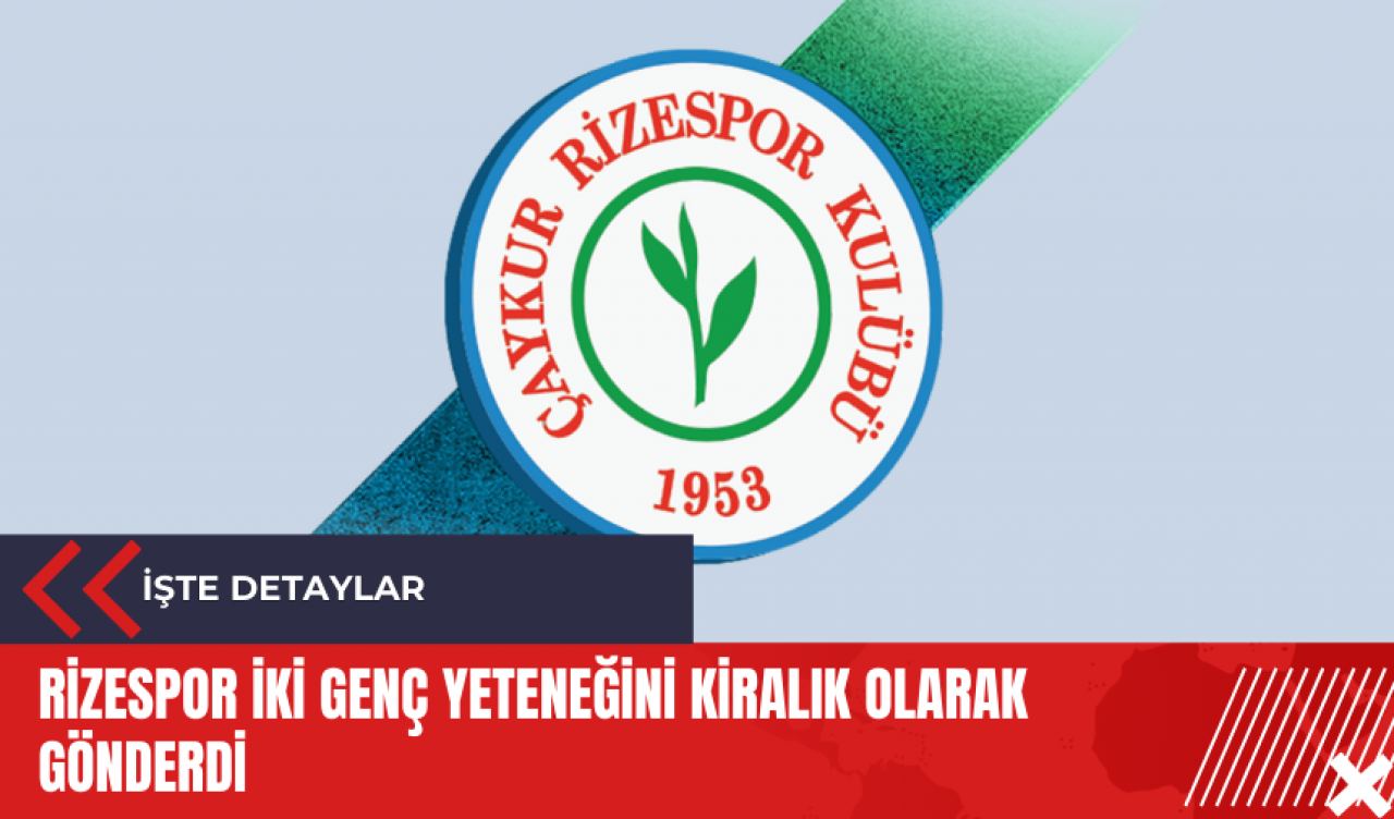 Rizespor iki genç yeteneğini kiralık olarak gönderdi