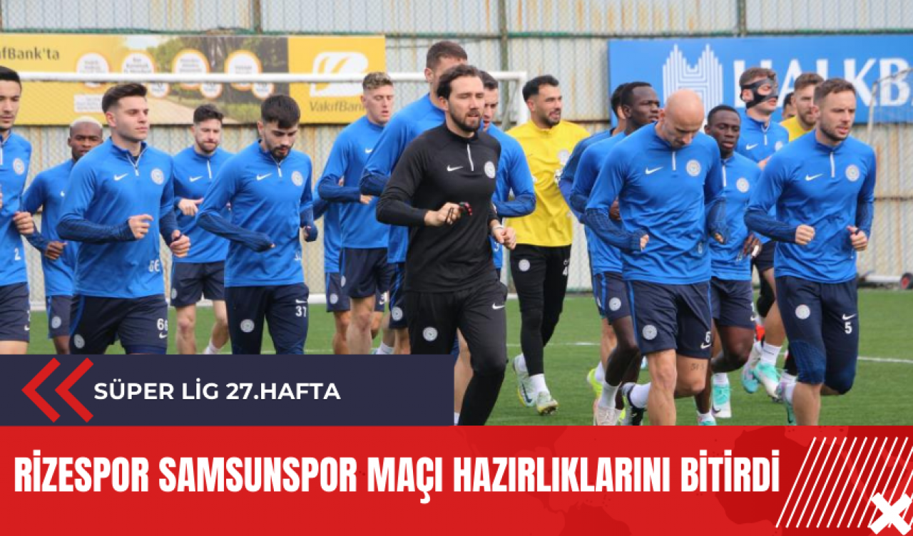 Rizespor Samsunspor maçı hazırlıklarını bitirdi