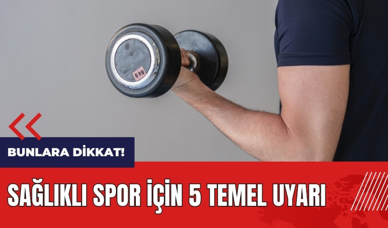 Sağlıklı spor için 5 temel uyarı