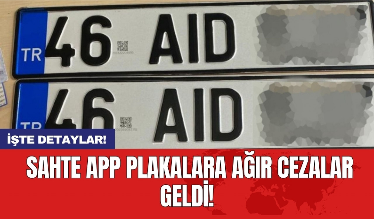 Sahte APP plakalara ağır cezalar