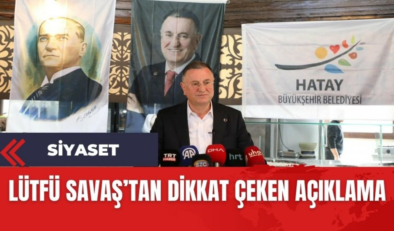 Lütfü Savaş'tan dikkat çeken açıklama