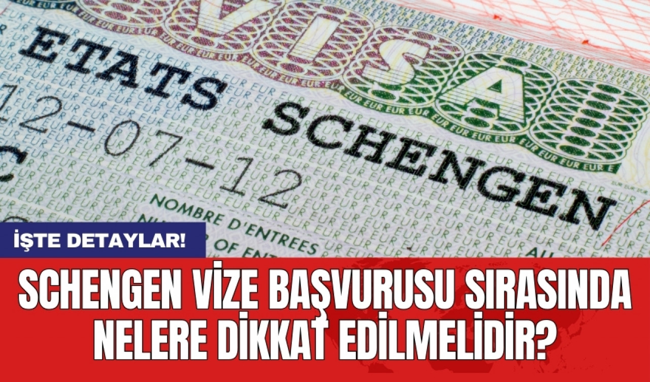 Schengen vize başvurusu sırasında nelere dikkat edilmelidir?