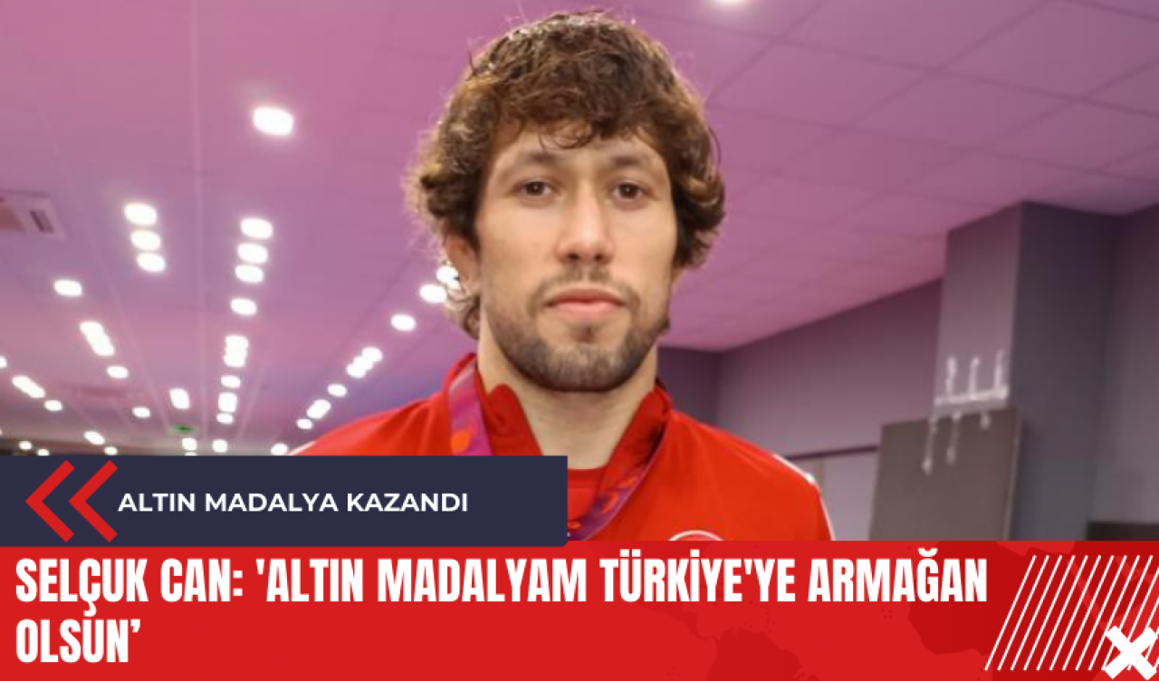 Selçuk Can: 'Altın madalyam Türkiye'ye armağan olsun!