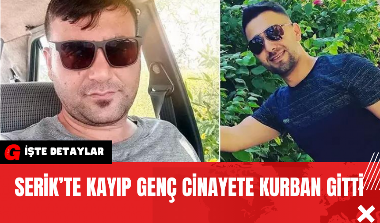 Serik’te Kayıp Genç Cinayete Kurban Gitti