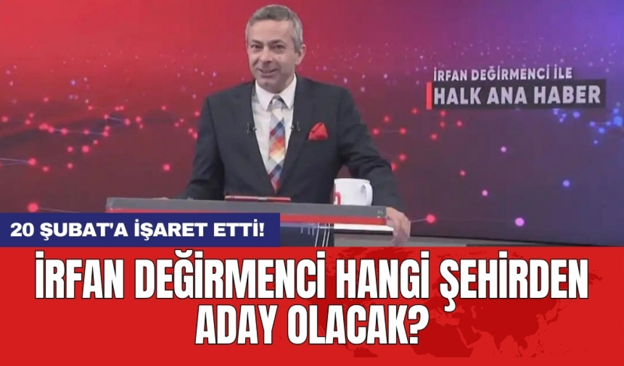 İrfan Değirmenci hangi şehirden aday olacak? 20 Şubat'a işaret etti!