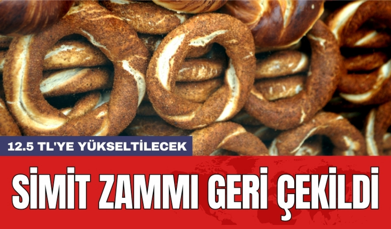 Simit zammı geri çekildi: 12.5 TL'ye yükseltilecek