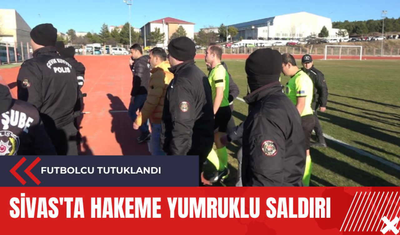 Sivas'ta hakeme yumruklu saldırı: Futbolcu tutuklandı