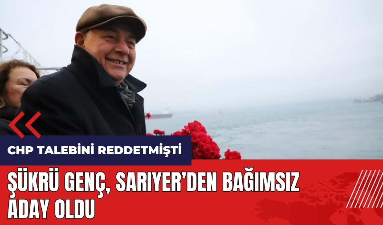 Şükrü Genç Sarıyer'den bağımsız aday oldu