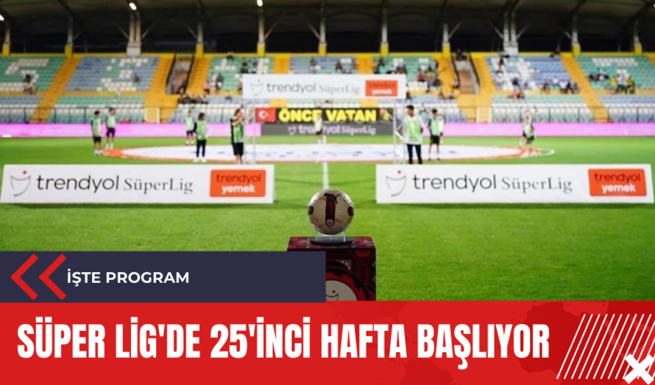 Süper Lig'de 25'inci hafta başlıyor