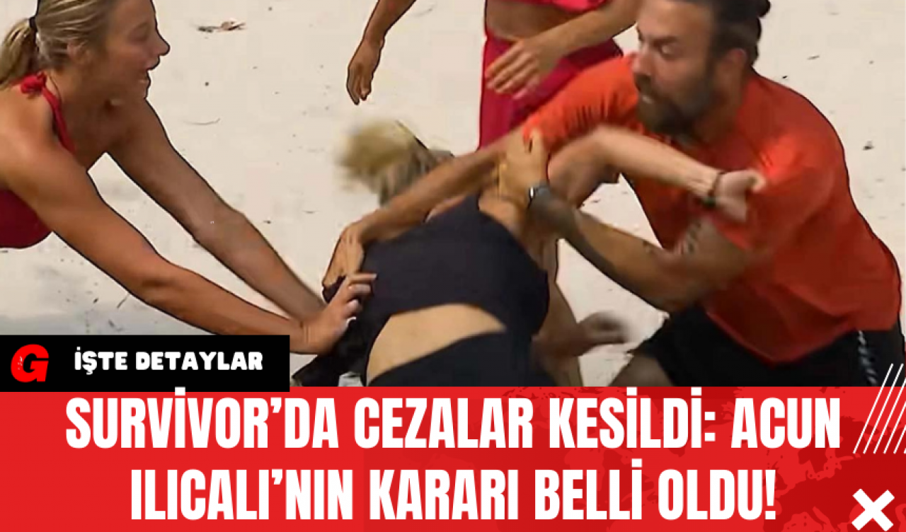 Survivor’da Cezalar Kesildi: Acun Ilıcalı’nın Kararı Belli Oldu!