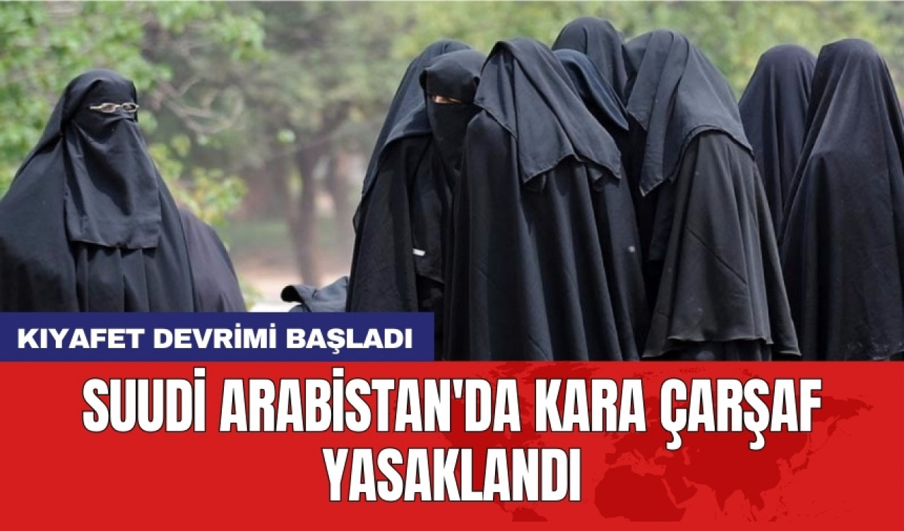 Suudi Arabistan'da kara çarşaf yasaklandı: Kıyafet devrimi başladı