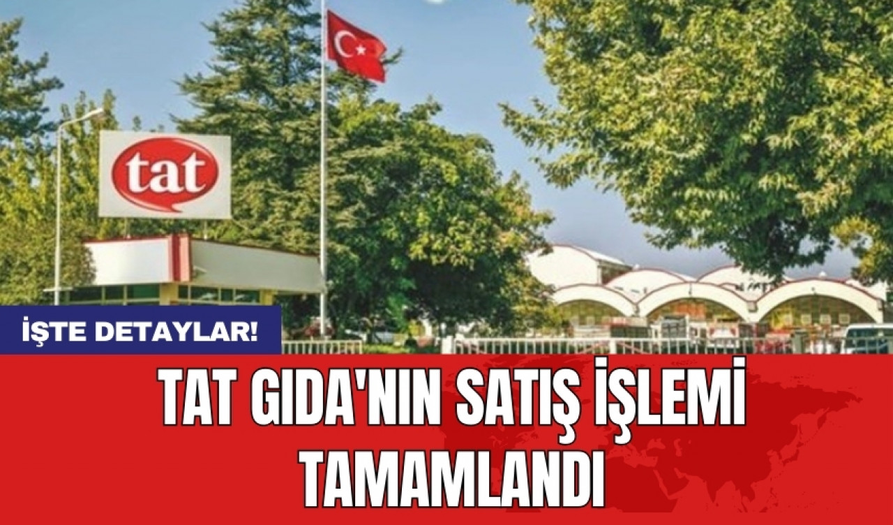 Tat Gıda'nın satış işlemi tamamlandı