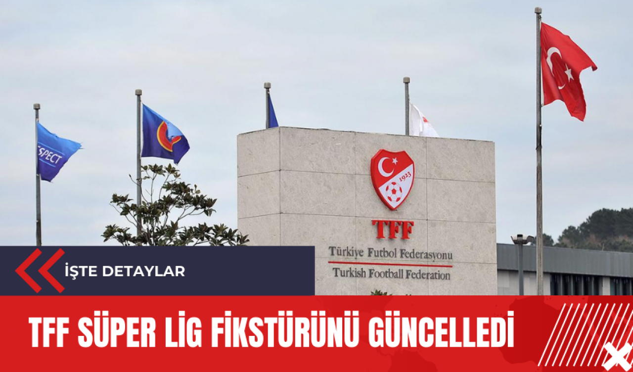 TFF Süper Lig fikstürünü güncelledi