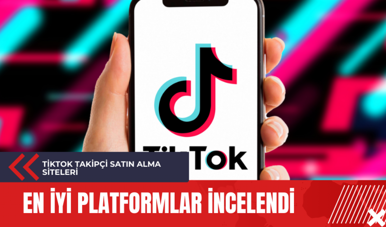 TikTok takipçi satın alma siteleri: En iyi platformlar incelendi