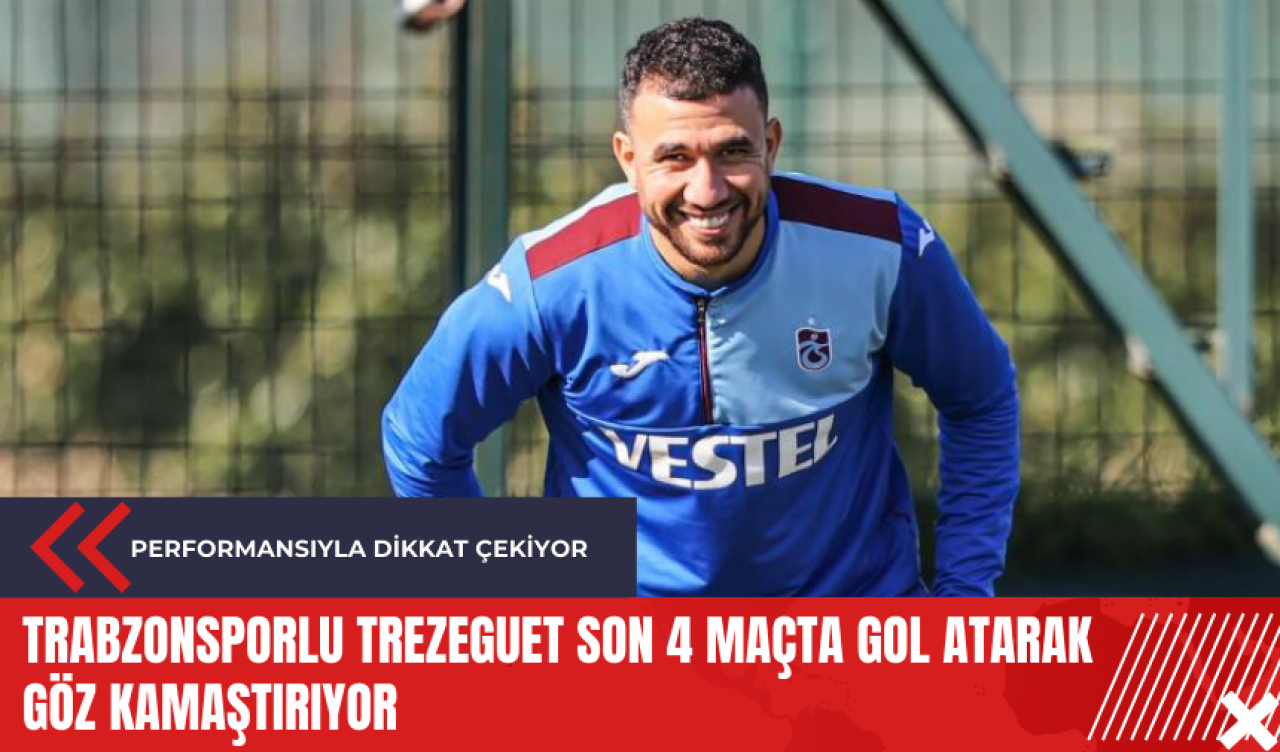 Trabzonsporlu Trezeguet son 4 maçta gol atarak göz kamaştırıyor