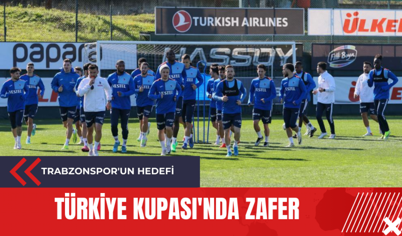 Trabzonspor'un hedefi: Türkiye Kupası'nda zafer!