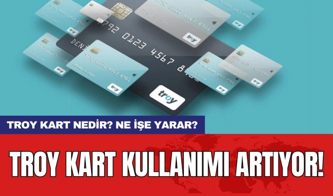 TROY Kart Kullanımı Artıyor! Troy kart nedir? Ne işe yarar?