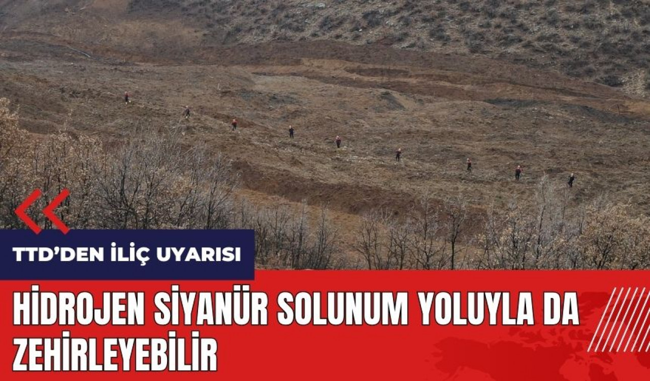 TTD'den İliç uyarısı! Hidrojen siyanür solunum yoluyla da zehirleyebilir