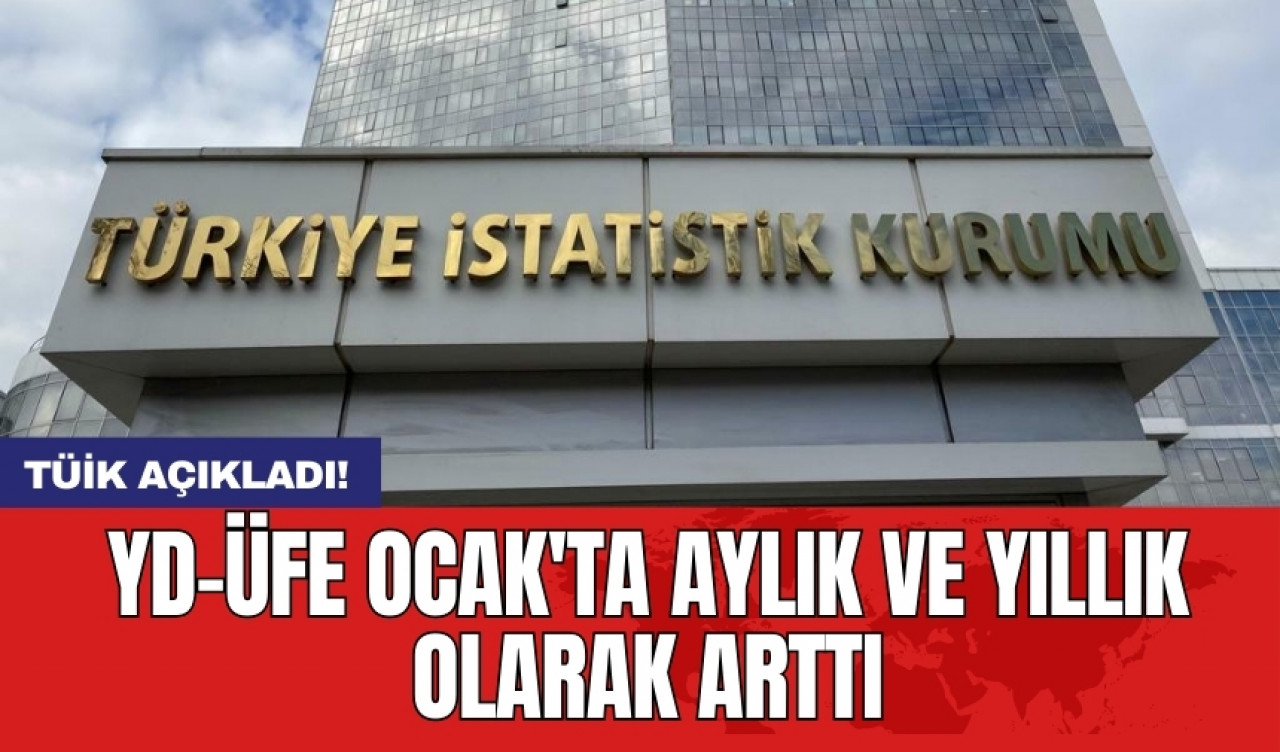 TÜİK açıkladı! YD-ÜFE Ocak'ta aylık ve yıllık olarak arttı