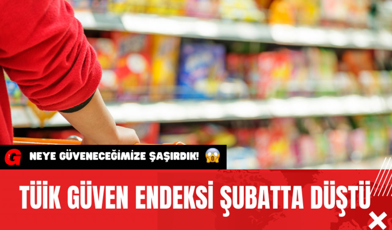 TÜİK güven endeksi düştü!