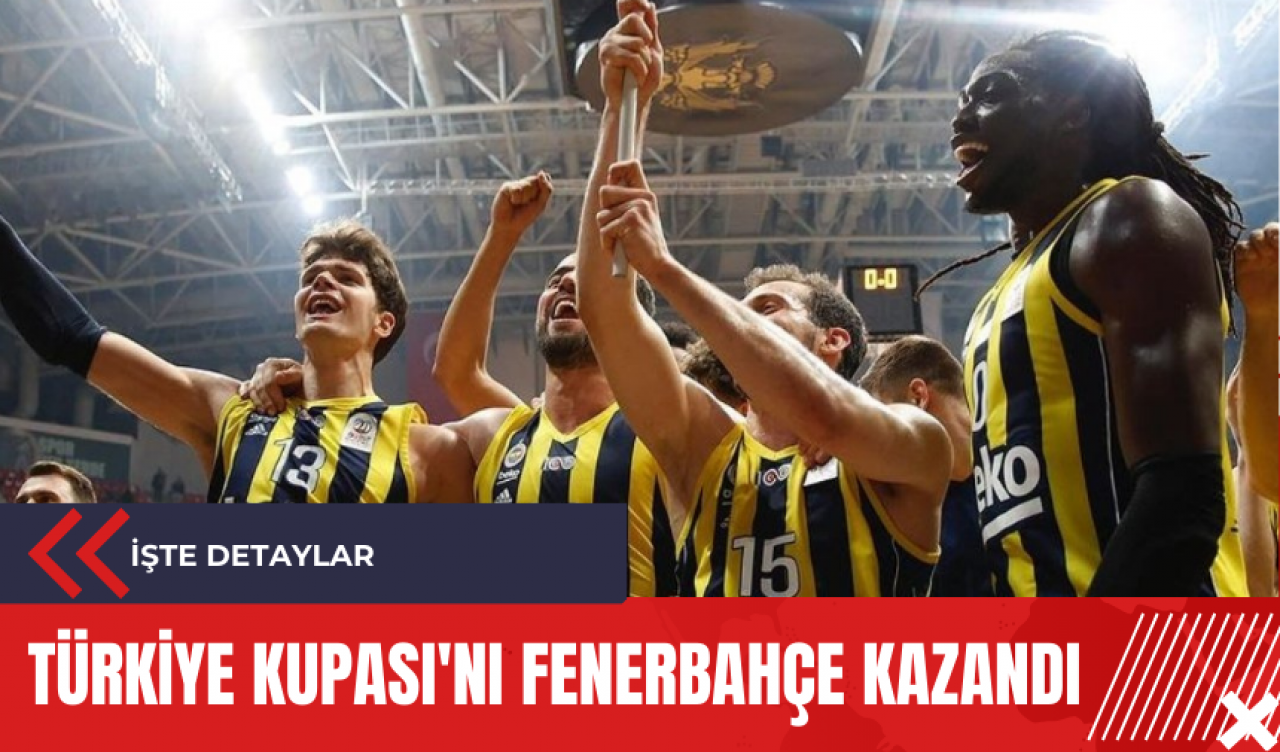 Türkiye Kupası'nı Fenerbahçe kazandı