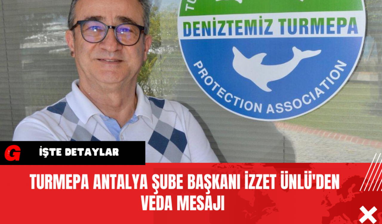 TURMEPA Antalya Şube Başkanı İzzet Ünlü'den Veda Mesajı