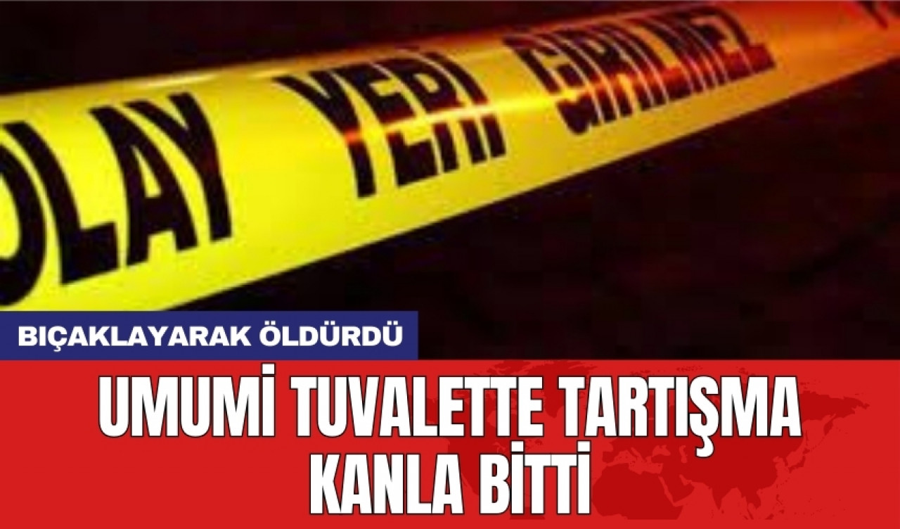 Umumi tuvalette tartışma kanla bitti