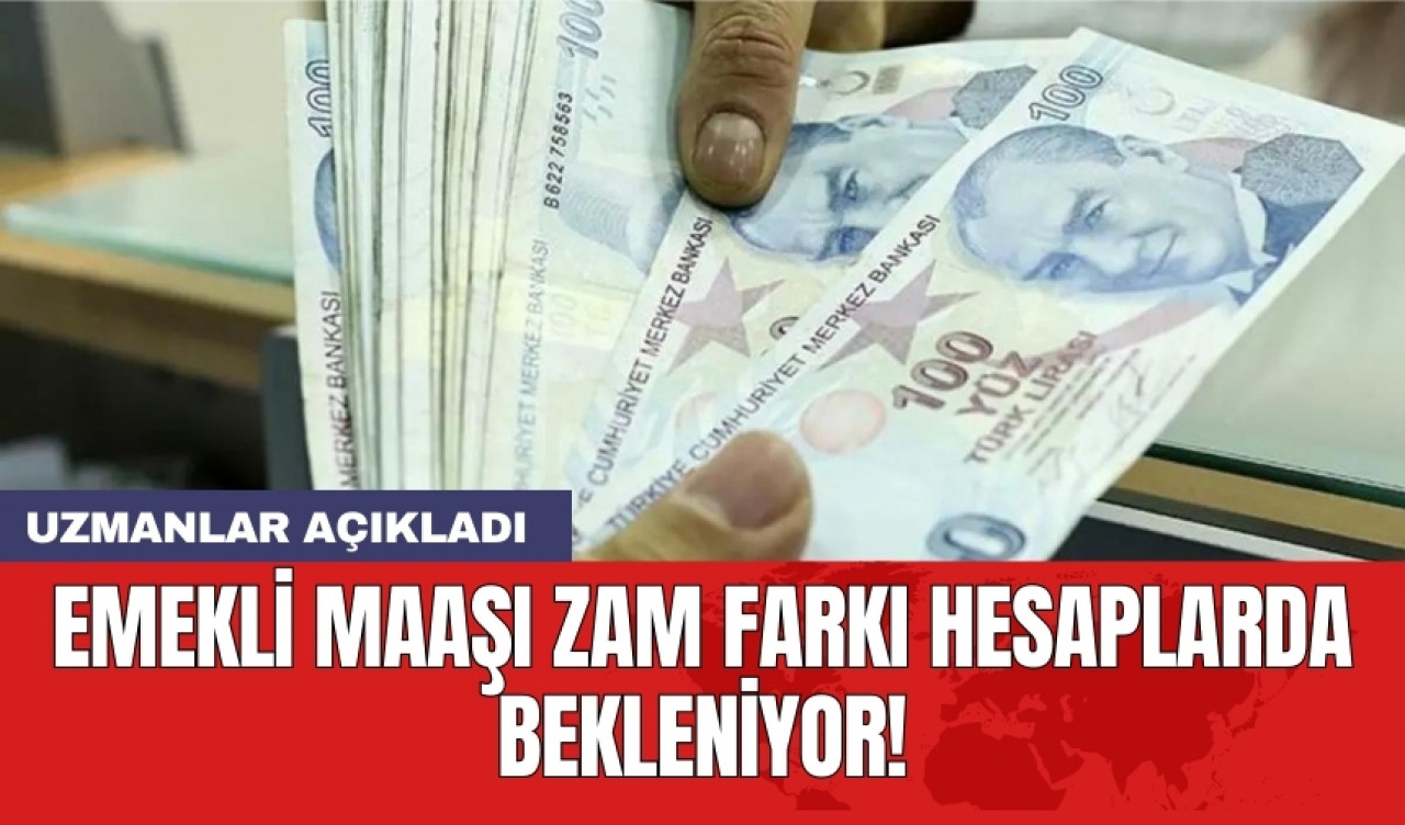 Uzmanlar açıkladı! Emekli maaşı zam farkı hesaplarda bekleniyor