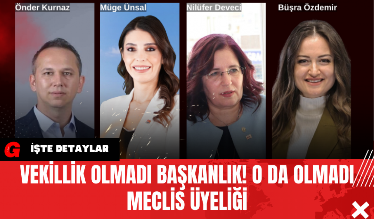 Vekillik olmadı başkanlık! O da olmadı meclis üyeliği...